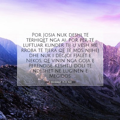 Picture 07 - 2 Kronikave 35:22 ALB - Por Josia nuk deshi të tërhiqet nga ai; por - Bible Verse Picture