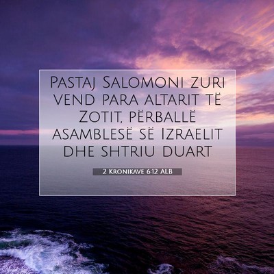 Picture 07 - 2 Kronikave 6:12 ALB - Pastaj Salomoni zuri vend para altarit të Zotit, - Bible Verse Picture