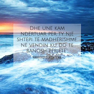 Picture 07 - 2 Kronikave 6:2 ALB - Dhe unë kam ndërtuar për ty një shtëpi të - Bible Verse Picture