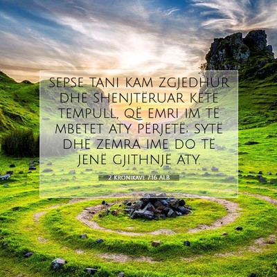 Picture 07 - 2 Kronikave 7:16 ALB - sepse tani kam zgjedhur dhe shenjtëruar këtë - Bible Verse Picture