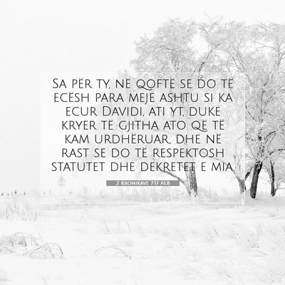 Picture 07 - 2 Kronikave 7:17 ALB - Sa për ty, në qoftë se do të ecësh para meje - Bible Verse Picture