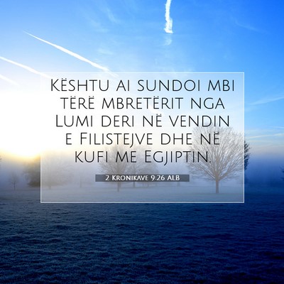 Picture 07 - 2 Kronikave 9:26 ALB - Kështu ai sundoi mbi tërë mbretërit nga Lumi - Bible Verse Picture