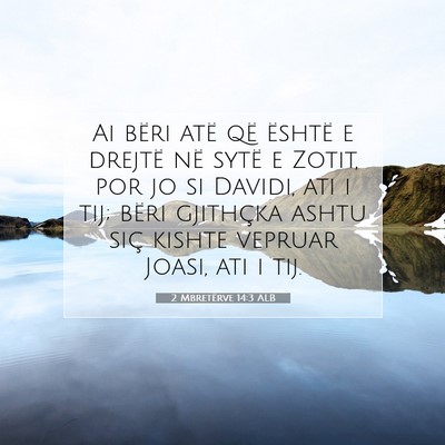 Picture 07 - 2 Mbretërve 14:3 ALB - Ai bëri atë që është e drejtë në sytë e - Bible Verse Picture