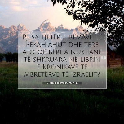 Picture 07 - 2 Mbretërve 15:26 ALB - Pjesa tjetër e bëmave të Pekahiahut dhe tërë - Bible Verse Picture