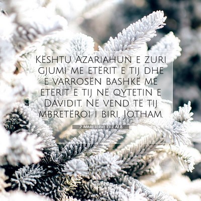 Picture 07 - 2 Mbretërve 15:7 ALB - Kështu Azariahun e zuri gjumi me etërit e tij - Bible Verse Picture