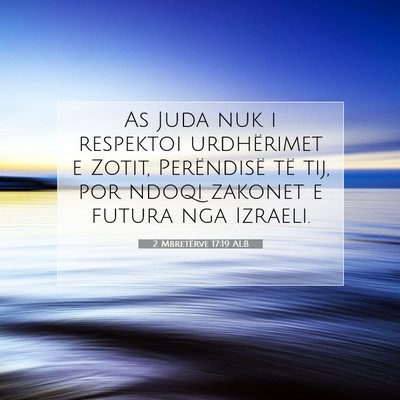 Picture 07 - 2 Mbretërve 17:19 ALB - As Juda nuk i respektoi urdhërimet e Zotit, - Bible Verse Picture