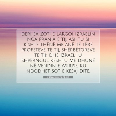 Picture 07 - 2 Mbretërve 17:23 ALB - deri sa Zoti e largoi Izraelin nga prania e tij, - Bible Verse Picture