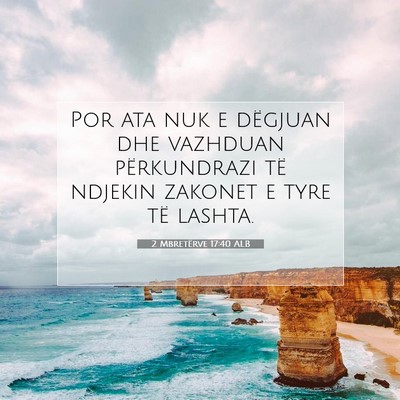 Picture 07 - 2 Mbretërve 17:40 ALB - Por ata nuk e dëgjuan dhe vazhduan përkundrazi - Bible Verse Picture