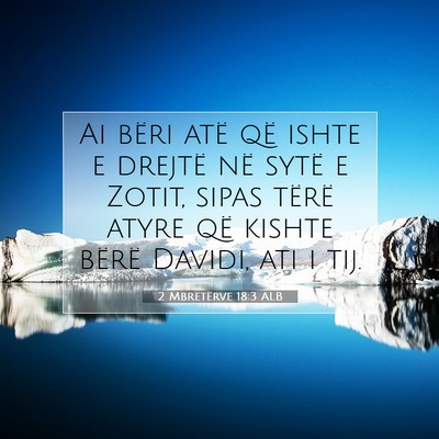 Picture 07 - 2 Mbretërve 18:3 ALB - Ai bëri atë që ishte e drejtë në sytë e - Bible Verse Picture