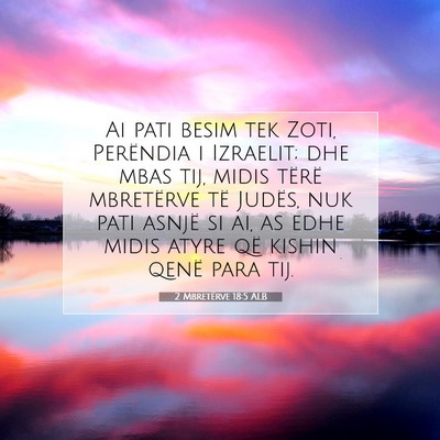 Picture 07 - 2 Mbretërve 18:5 ALB - Ai pati besim tek Zoti, Perëndia i Izraelit; dhe - Bible Verse Picture