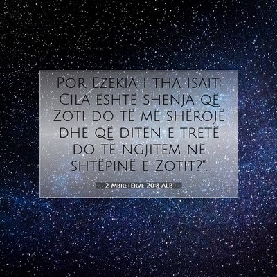 Picture 07 - 2 Mbretërve 20:8 ALB - Por Ezekia i tha Isait: Cila është shenja që - Bible Verse Picture