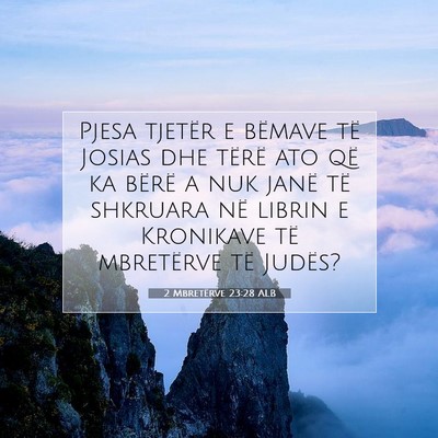 Picture 07 - 2 Mbretërve 23:28 ALB - Pjesa tjetër e bëmave të Josias dhe tërë ato - Bible Verse Picture