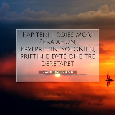 Picture 07 - 2 Mbretërve 25:18 ALB - Kapiteni i rojes mori Serajahun, kryepriftin, - Bible Verse Picture