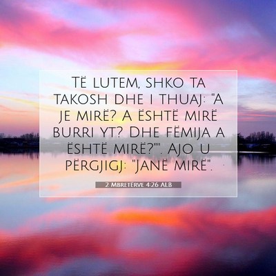 Picture 07 - 2 Mbretërve 4:26 ALB - Të lutem, shko ta takosh dhe i thuaj: 