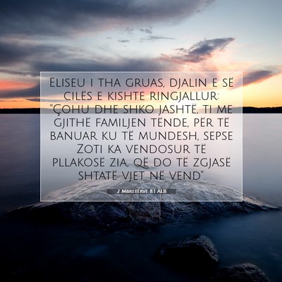 Picture 07 - 2 Mbretërve 8:1 ALB - Eliseu i tha gruas, djalin e së cilës e kishte - Bible Verse Picture