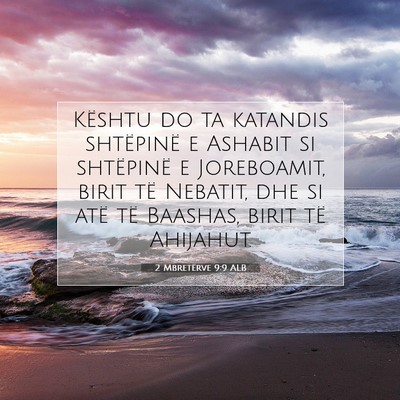 Picture 07 - 2 Mbretërve 9:9 ALB - Kështu do ta katandis shtëpinë e Ashabit si - Bible Verse Picture