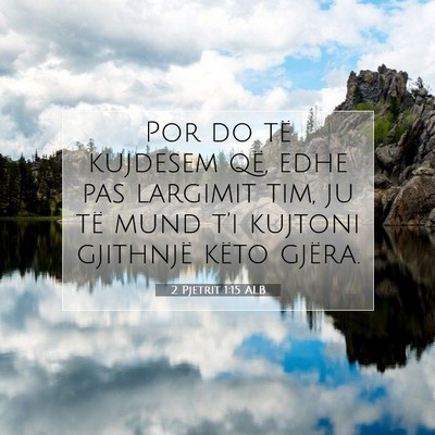 Picture 07 - 2 Pjetrit 1:15 ALB - Por do të kujdesem që, edhe pas largimit tim, - Bible Verse Picture