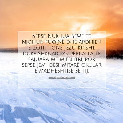 Picture 07 - 2 Pjetrit 1:16 ALB - Sepse nuk jua bëmë të njohur fuqinë dhe - Bible Verse Picture