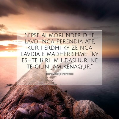 Picture 07 - 2 Pjetrit 1:17 ALB - Sepse ai mori nder dhe lavdi nga Perëndia Atë, - Bible Verse Picture