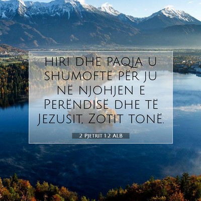 Picture 07 - 2 Pjetrit 1:2 ALB - hiri dhe paqja u shumoftë për ju në njohjen e - Bible Verse Picture