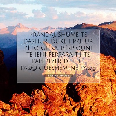Picture 07 - 2 Pjetrit 3:14 ALB - Prandaj, shumë të dashur, duke i pritur këto - Bible Verse Picture