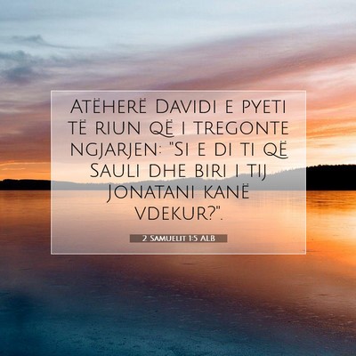 Picture 07 - 2 Samuelit 1:5 ALB - Atëherë Davidi e pyeti të riun që i tregonte - Bible Verse Picture