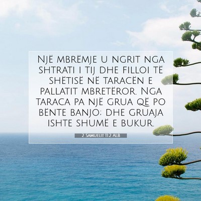 Picture 07 - 2 Samuelit 11:2 ALB - Një mbrëmje u ngrit nga shtrati i tij dhe - Bible Verse Picture