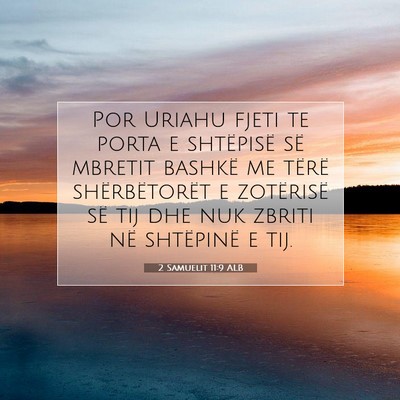 Picture 07 - 2 Samuelit 11:9 ALB - Por Uriahu fjeti te porta e shtëpisë së - Bible Verse Picture