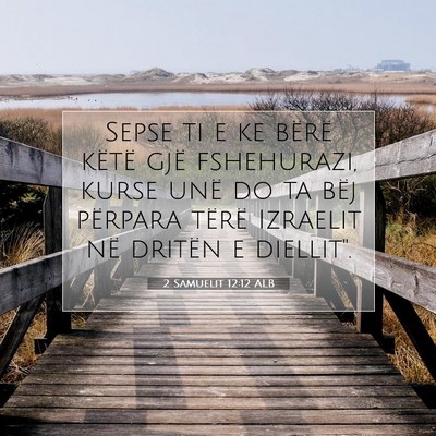 Picture 07 - 2 Samuelit 12:12 ALB - Sepse ti e ke bërë këtë gjë fshehurazi, - Bible Verse Picture