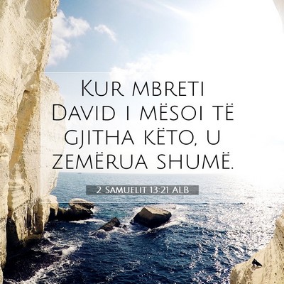 Picture 07 - 2 Samuelit 13:21 ALB - Kur mbreti David i mësoi të gjitha këto, u - Bible Verse Picture
