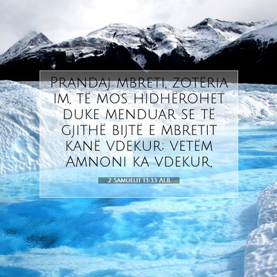 Picture 07 - 2 Samuelit 13:33 ALB - Prandaj mbreti, zotëria im, të mos hidhërohet - Bible Verse Picture