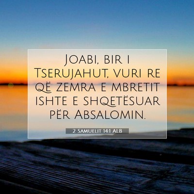Picture 07 - 2 Samuelit 14:1 ALB - Joabi, bir i Tserujahut, vuri re që zemra e - Bible Verse Picture