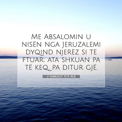 Picture 07 - 2 Samuelit 15:11 ALB - Me Absalomin u nisën nga Jeruzalemi dyqind - Bible Verse Picture