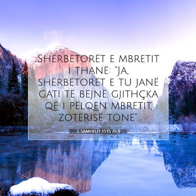 Picture 07 - 2 Samuelit 15:15 ALB - Shërbëtorët e mbretit i thanë: 