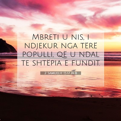 Picture 07 - 2 Samuelit 15:17 ALB - Mbreti u nis, i ndjekur nga tërë populli, që u - Bible Verse Picture