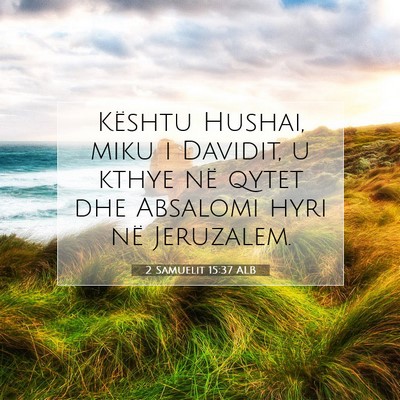Picture 07 - 2 Samuelit 15:37 ALB - Kështu Hushai, miku i Davidit, u kthye në qytet - Bible Verse Picture