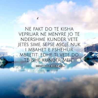 Picture 07 - 2 Samuelit 18:13 ALB - Në fakt do të kisha vepruar në mënyrë jo të - Bible Verse Picture
