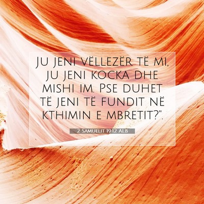 Picture 07 - 2 Samuelit 19:12 ALB - Ju jeni vëllezër të mi, ju jeni kocka dhe - Bible Verse Picture
