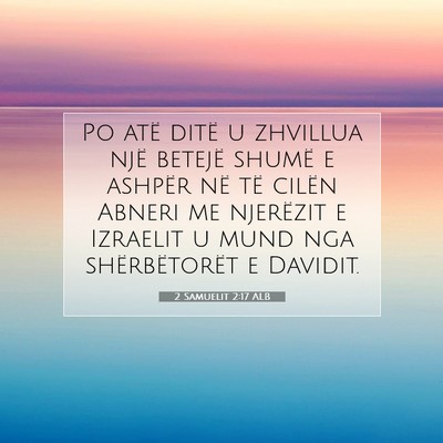 Picture 07 - 2 Samuelit 2:17 ALB - Po atë ditë u zhvillua një betejë shumë e - Bible Verse Picture