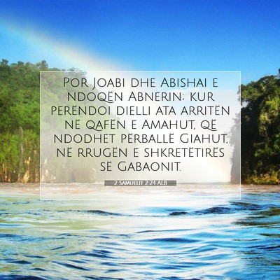 Picture 07 - 2 Samuelit 2:24 ALB - Por Joabi dhe Abishai e ndoqën Abnerin; kur - Bible Verse Picture