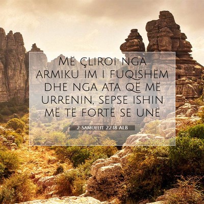 Picture 07 - 2 Samuelit 22:18 ALB - Më çliroi nga armiku im i fuqishëm dhe nga ata - Bible Verse Picture
