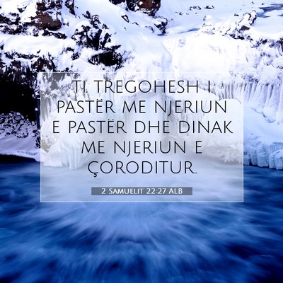Picture 07 - 2 Samuelit 22:27 ALB - ti tregohesh i pastër me njeriun e pastër dhe - Bible Verse Picture