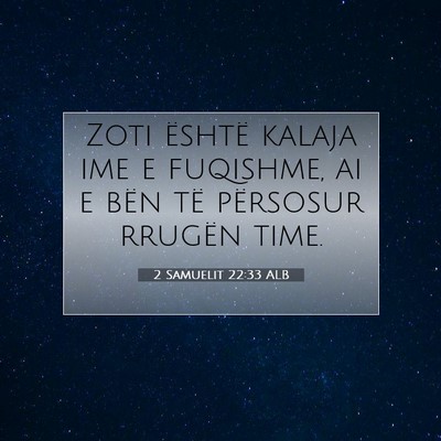 Picture 07 - 2 Samuelit 22:33 ALB - Zoti është kalaja ime e fuqishme, ai e bën të - Bible Verse Picture