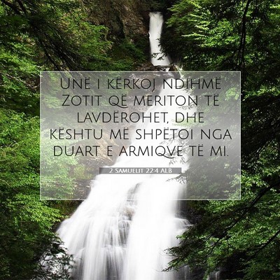 Picture 07 - 2 Samuelit 22:4 ALB - Unë i kërkoj ndihmë Zotit që meriton të - Bible Verse Picture