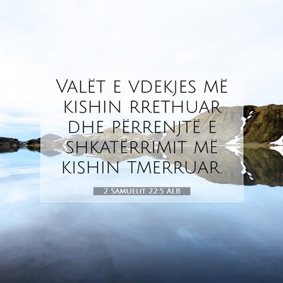 Picture 07 - 2 Samuelit 22:5 ALB - Valët e vdekjes më kishin rrethuar dhe - Bible Verse Picture