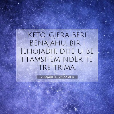 Picture 07 - 2 Samuelit 23:22 ALB - Këto gjëra bëri Benajahu, bir i Jehojadit, dhe - Bible Verse Picture