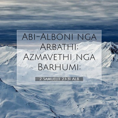 Picture 07 - 2 Samuelit 23:31 ALB - Abi-Alboni nga Arbathi; Azmavethi nga - Bible Verse Picture