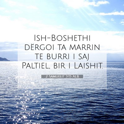 Picture 07 - 2 Samuelit 3:15 ALB - Ish-Boshethi dërgoi ta marrin te burri i saj - Bible Verse Picture