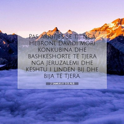 Picture 07 - 2 Samuelit 5:13 ALB - Pas arritjes së tij nga Hebroni, Davidi mori - Bible Verse Picture