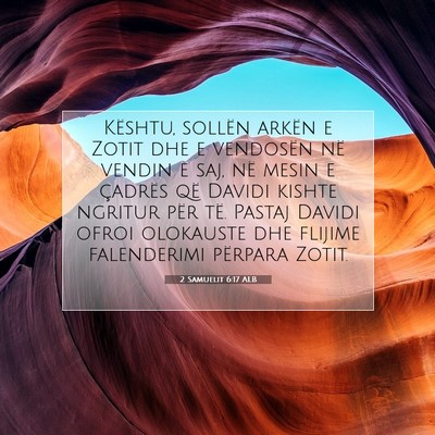 Picture 07 - 2 Samuelit 6:17 ALB - Kështu, sollën arkën e Zotit dhe e vendosën - Bible Verse Picture